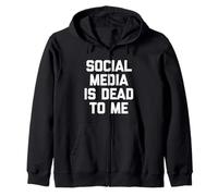 Social Media Is Dead To Me - Funny Saying Sarcastic Novelty Zip Hoodie