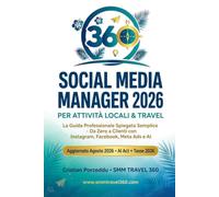 Social Media Manager 2026 per Attività Locali & Travel: La Guida Professionale Spiegata Semplice - Da Zero a Clienti con Instagram, Facebook, Meta Ads e AI | Aggiornato Agosto 2026