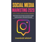 Social Media Marketing 2020 : How to Crush it with Instagram Marketing - Proven Strategies to Build Your Brand, Reach Millions of Customers, and Grow Your Business Without Wasting Time and Money