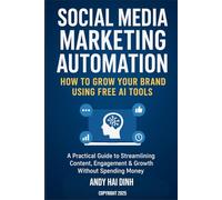 Social Media Marketing Automation: How to Grow Your Brand Using Free AI Tools: A Practical Guide to Streamlining Content, Engagement & Growth Without ... Money (The Business Systems Mastery Series)