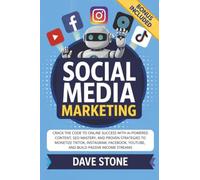 Social Media Marketing: Crack the Code to Online Success With AI-Powered Content, SEO Mastery, and Proven Strategies to Monetize TikTok, Instagram, ... Online & Business Books for Entrepreneurs)