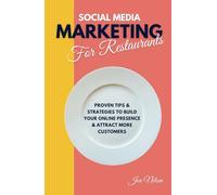 Social Media Marketing for Restaurants: Proven Tips and Strategies to Build Your Online Presence and Attract More Customers (Restaurant Marketing Blueprint)