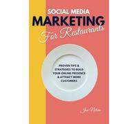 Social Media Marketing for Restaurants: Proven Tips and Strategies to Build Your Online Presence and Attract More Customers: 2 (Restaurant Marketing Blueprint)