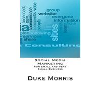 Social Media Marketing: For Small and Very Small Business: Volume 1