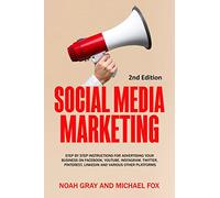 Social Media Marketing: Step by Step Instructions For Advertising Your Business on Facebook, Youtube, Instagram, Twitter, Pinterest, Linkedin and Various Other Platforms
