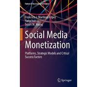 Social Media Monetization: Platforms, Strategic Models and Critical Success Factors (Future of Business and Finance)