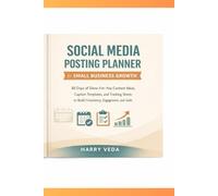 Social Media Posting Planner for Small Business Growth: 30 Days of Done-For-You Content Ideas, Caption Templates, and Tracking Sheets to Build Consistency, Engagement, and Sales