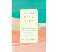 Social Media Reset: A 30-Day Guided Journey to Unplug, Reconnect with God, and Reclaim Your Joy