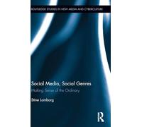 Social Media, Social Genres: Making Sense of the Ordinary (Routledge Studies in New Media and Cyberculture)