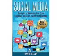 Social Media: Strategies To Mastering Your Brand- Facebook, Instagram, Twitter and Snapchat