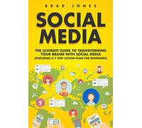 Social Media: The Ultimate Guide to Transforming Your Brand with Social Media