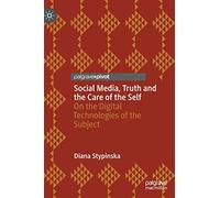 Social Media, Truth and the Care of the Self: On the Digital Technologies of the Subject