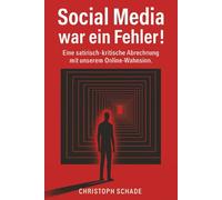 Social Media war ein Fehler: Eine satirische, kritische Abrechnung mit unserem Online-Wahnsinn | Digital Detox | Wie Social Media uns verändert
