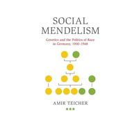 Social Mendelism: Genetics and the Politics of Race in Germany, 1900-1948 (Science in History)