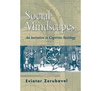 Social Mindscapes: Invitation to Cognitive Sociology: An Invitation to Cognitive Sociology