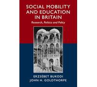Social Mobility and Education in Britain: Research, Politics and Policy