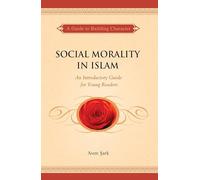 Social Morality in Islam: An Introductory Guide for Young Readers