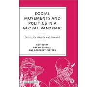Social Movements and Politics During COVID-19 : Crisis, Solidarity and Change in a Global Pandemic