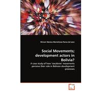 Social Movements; development actors in Bolivia?: A case study of how ?cocaleros' movements perceive their role in Bolivian development processes