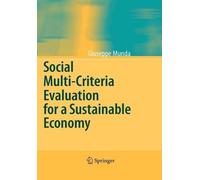 Social Multi-Criteria Evaluation for a Sustainable Economy by Giuseppe Munda (En