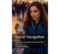 Social Navigation: A Practical Survival Guide For Human Interactions
