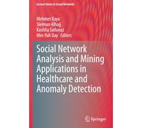 Social Network Analysis and Mining Applications in Healthcare and Anomaly Detection (Lecture Notes in Social Networks)