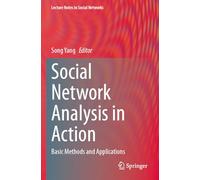 Social Network Analysis in Action: Basic Methods and Applications (Lecture Notes in Social Networks)