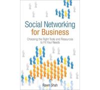 Social Networking for Business: Choosing the Right Tools and Resources to Fit Your Needs