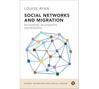 Social Networks and Migration: Relocations, Relationships and Resources (Global Migration and Social Change)