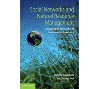 Social Networks and Natural Resource Management: Uncovering the Social Fabric of Environmental Governance