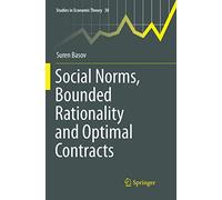 Social Norms, Bounded Rationality and Optimal Contracts: 30 (Studies in Economic Theory)