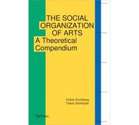 Social Organization of Arts, The: A Theoretical Compendium