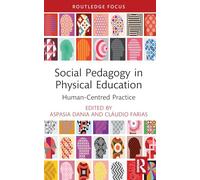 Social Pedagogy in Physical Education: Human-Centred Practice (Routledge Focus on Sport Pedagogy)