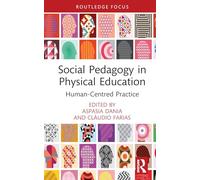 Social Pedagogy in Physical Education: Human-Centred Practice (Routledge Focus on Sport Pedagogy)