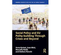 Social Policy and EU Polity-building Through Crises and Beyond (Europa Perspectives on the EU Single Market)