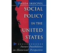 Social Policy in the United States: Future Possibilities in Historical Perspective (Princeton Studies in American Politics)