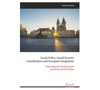 Social Policy, Social Security Coordination and European Integration: Capturing and Analysing the Fundamental Principles