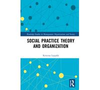 Social Practice Theory and Organization