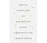 Social Practices as Biological Niche Construction