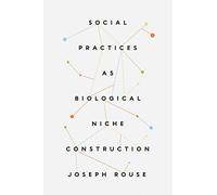 Social Practices as Biological Niche Construction