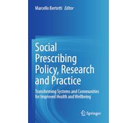 Social Prescribing Policy, Research and Practice: Transforming Systems and Communities for Improved Health and Wellbeing