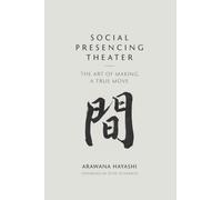 Social Presencing Theater : The Art of Making a True Move