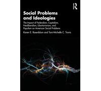Social Problems and Ideologies : The Impact of Federalism, Capitalism, Neoliberalism, Libertarianism, and Populism on American Social Problems