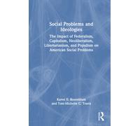 Social Problems and Ideologies : The Impact of Federalism, Capitalism, Neoliberalism, Libertarianism, and Populism on American Social Problems