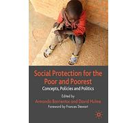 Social Protection for the Poor and Poorest: Concepts, Policies and Politics (Palgrave Studies in Development)
