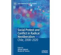Social Protest and Conflict in Radical Neoliberalism: Chile, 2008-2020 (Latin American Political Economy)