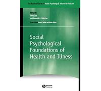 Social Psychological Foundations of Health and Illness (The Blackwell Series in Health Psychology and Behavioral Medicine)