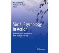 Social Psychology in Action: Evidence-Based Interventions from Theory to Practice