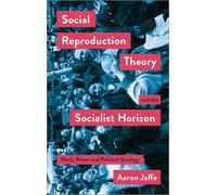 Social Reproduction Theory and the Socialist Horizon
