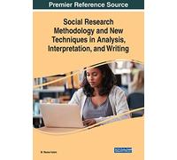 Social Research Methodology and New Techniques in Analysis, Interpretation, and Writing